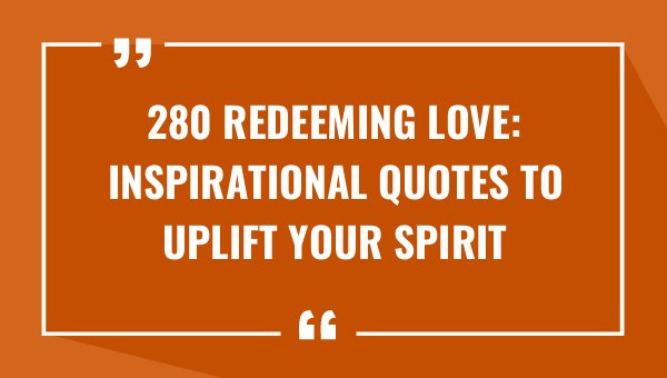 280 redeeming love inspirational quotes to uplift your spirit 8051-OnlyCaptions
