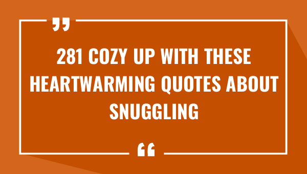 281 cozy up with these heartwarming quotes about snuggling 8275-OnlyCaptions
