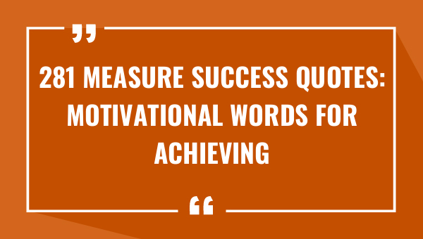 281 measure success quotes motivational words for achieving your goals 8233-OnlyCaptions
