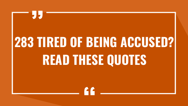 283 tired of being accused read these quotes 7814-OnlyCaptions