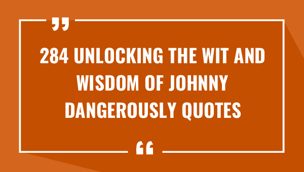 284 unlocking the wit and wisdom of johnny dangerously quotes 9136-OnlyCaptions