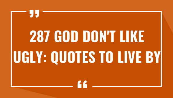 287 God Don't Like Ugly: Quotes to Live By (2023)