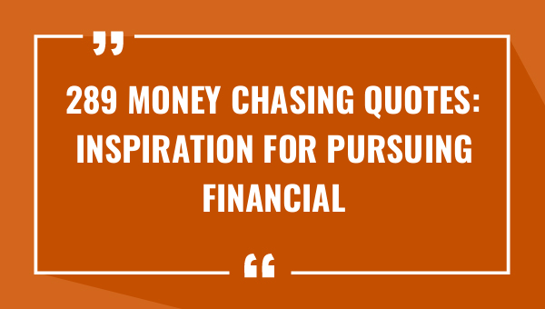 289 money chasing quotes inspiration for pursuing financial success 9218-OnlyCaptions