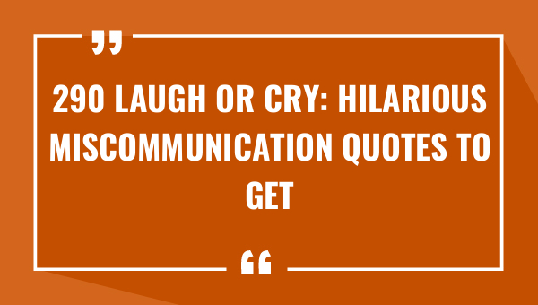 290 laugh or cry hilarious miscommunication quotes to get through your day 9214-OnlyCaptions