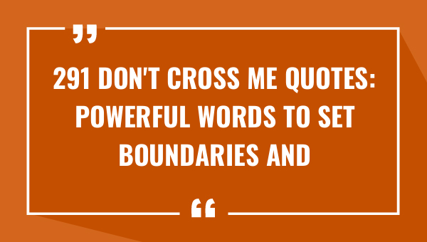 291 dont cross me quotes powerful words to set boundaries and stand your ground 8665-OnlyCaptions
