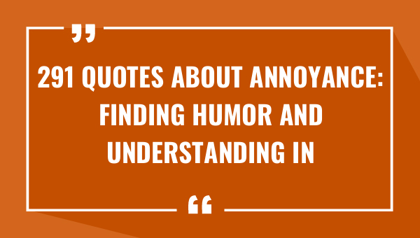 291 quotes about annoyance finding humor and understanding in lifes irritations 9267-OnlyCaptions