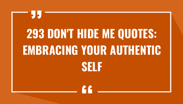 293 dont hide me quotes embracing your authentic self 9702-OnlyCaptions