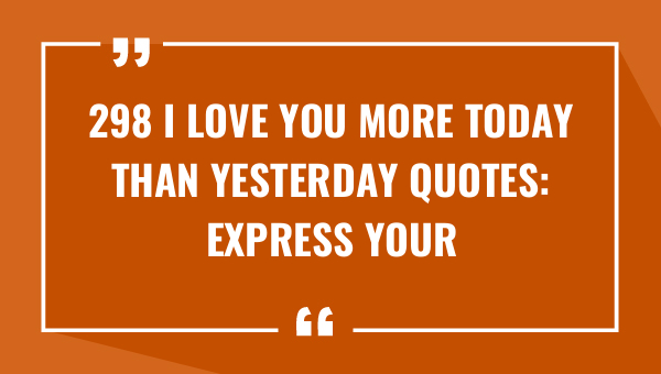 298 i love you more today than yesterday quotes express your utmost love with these heartfelt quotes 8776-OnlyCaptions