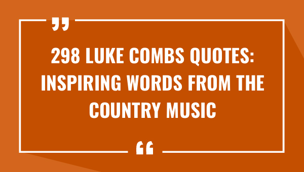298 luke combs quotes inspiring words from the country music star 8821-OnlyCaptions