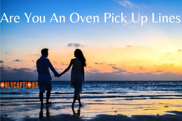 Are You An Oven Pick Up Lines (2023)