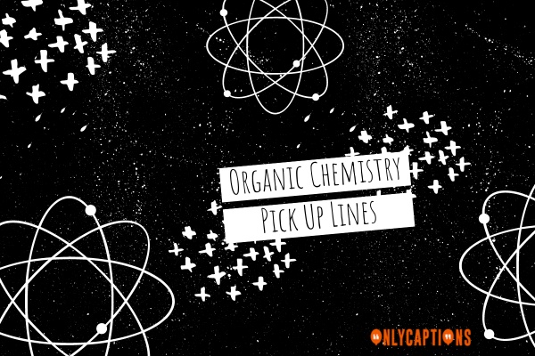 Organic Chemistry Pick Up Lines (2023)