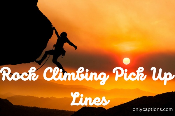 Rock Climbing Pick Up Lines (2023)