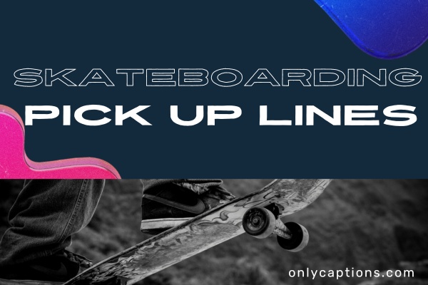 Skateboarding Pick Up Lines (2023)
