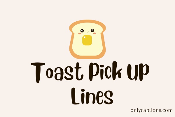 Toast Pick Up Lines-OnlyCaptions