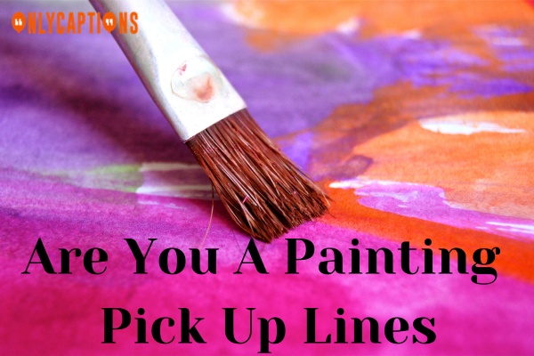 Are You A Painting Pick Up Lines (2023)