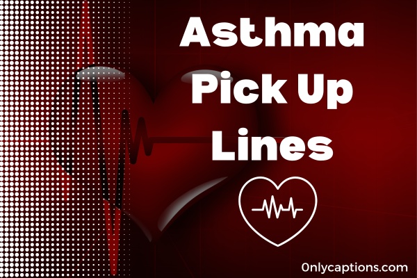 Asthma Pick Up Lines (2023)
