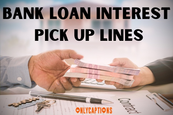 Bank Loan Interest Pick Up Lines (2023)