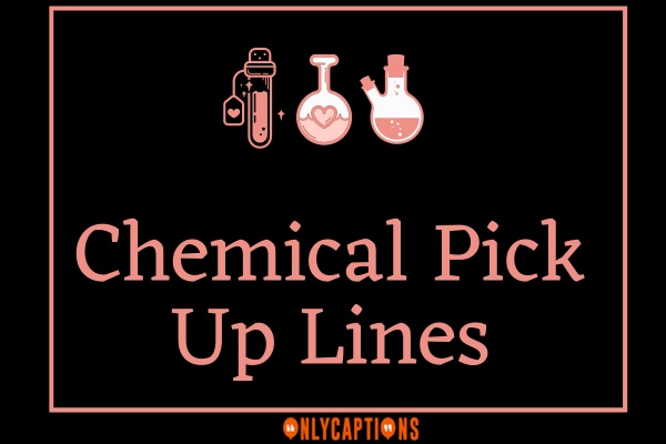 Chemical Pick Up Lines (2023)
