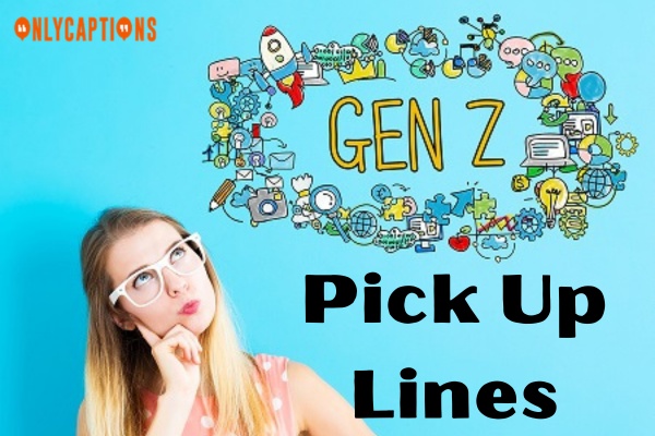 Gen Z Pick Up Lines (2024)