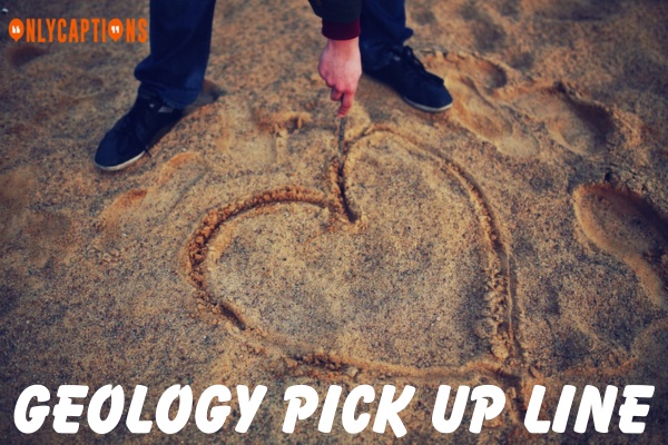 Geology Pick Up Lines (2023)