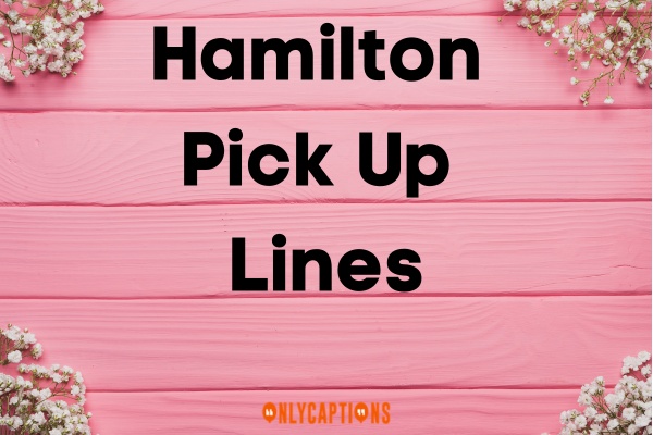 Hamilton Pick Up Lines (2023)