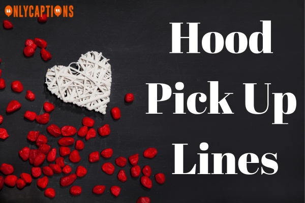 Hood Pick Up Lines (2023)