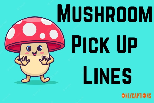Mushroom Pick Up Lines (2023)