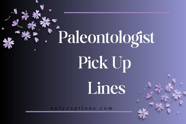 Paleontologist Pick Up Lines (2023)