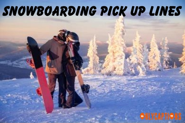 Snowboarding Pick Up Lines (2023)