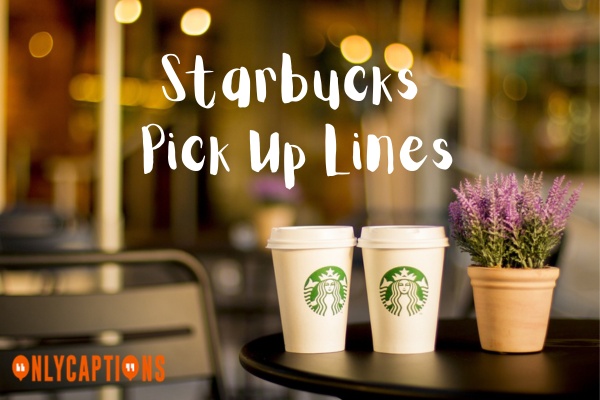 Starbucks Pick Up Lines (2023)
