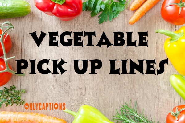 Vegetable Pick Up Lines (2023)