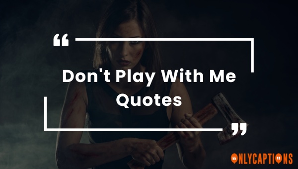 Don't Play with Me Quotes (2024) Set Firm Boundaries