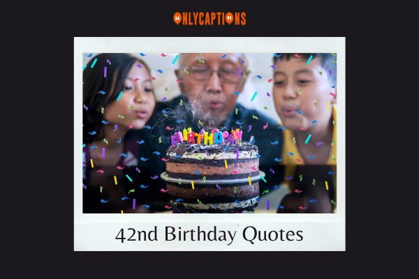 42nd Birthday Quotes-OnlyCaptions