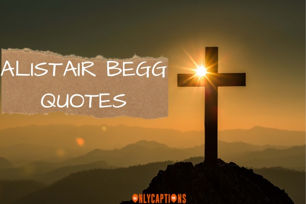 Alistair Begg Quotes (2024)