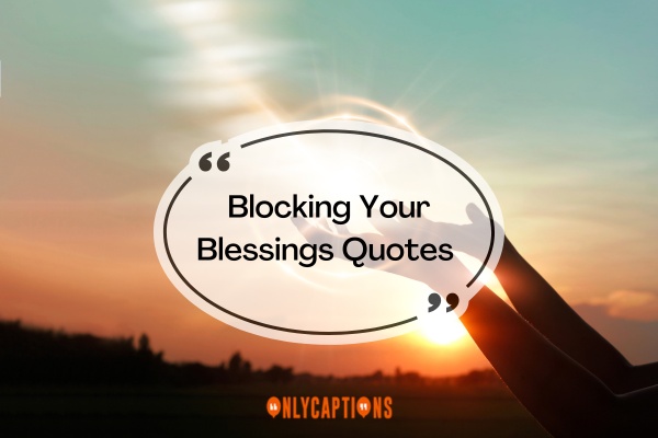 Blocking Your Blessings Quotes 2025