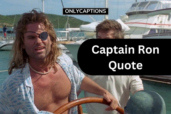 Captain Ron Quotes (2024)