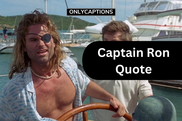 Captain Ron Quotes (2025)