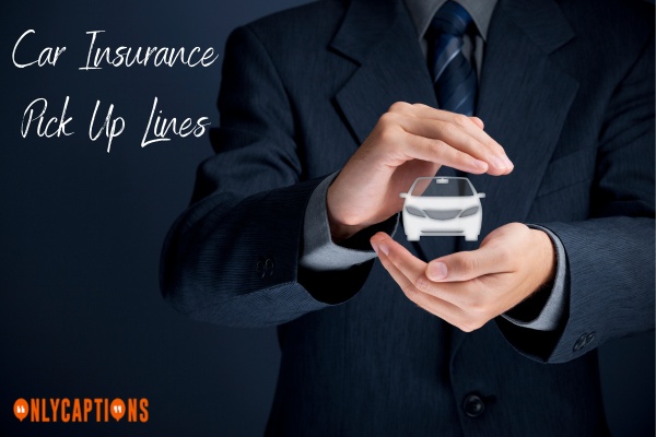 Car Insurance Pick Up Lines-OnlyCaptions