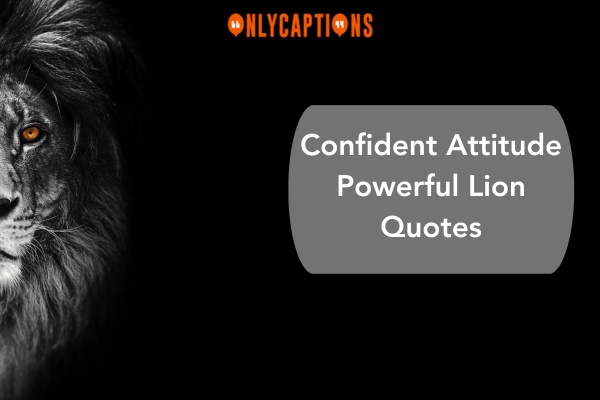 Confident Attitude Powerful Lion Quotes 1-OnlyCaptions