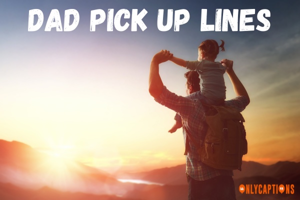 372 Dad Pick Up Lines Funniest Lines For Dads 2024 