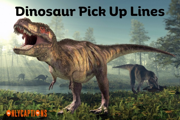 Dinosaur Pick Up Lines (2024)