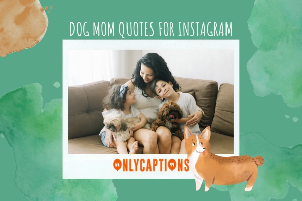 Dog Mom Quotes For Instagram (2024)