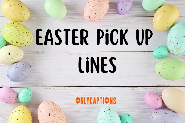 Easter Pick Up Lines (2023)