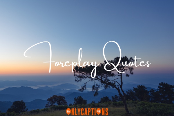 Foreplay Quotes-OnlyCaptions