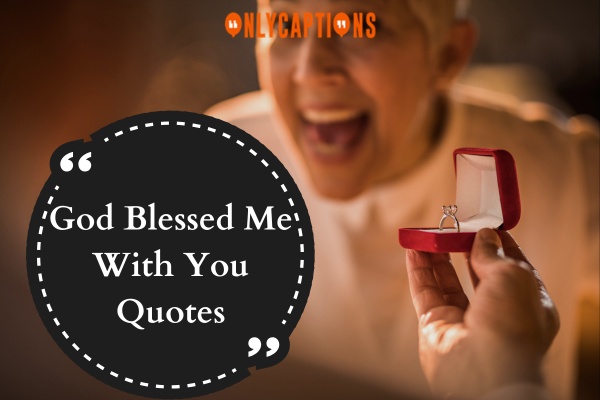 God Blessed Me With You Quotes 1-OnlyCaptions