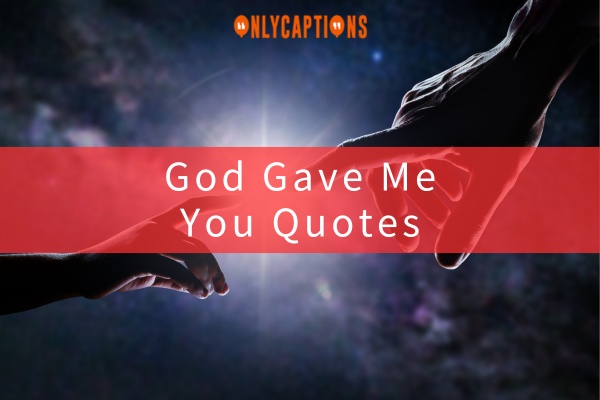 God Gave Me You Quotes-OnlyCaptions