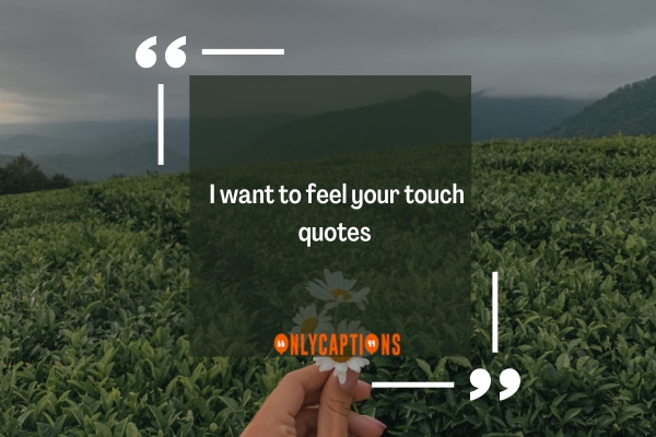 I Want To Feel Your Touch Quotes (2023) Connect Deeply
