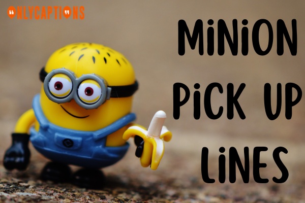 Minion Pick Up Lines (2023)