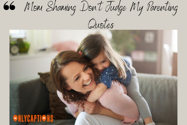 Mom Shaming Don't Judge My Parenting Quotes (2023)
