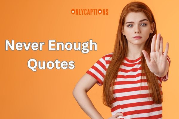 Never Enough Quotes (2023)